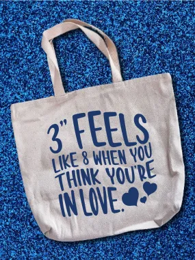 3 Feels Like 8 When You're In Love. Tote Bag