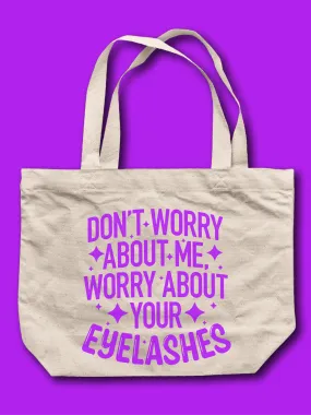 Don't Worry About Me, Worry About Your Eyelashes Tote Bag